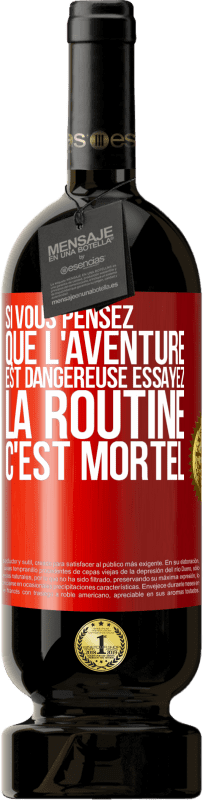 49,95 € Envoi gratuit | Vin rouge Édition Premium MBS® Réserve Si vous pensez que l'aventure est dangereuse essayez la routine. C'est mortel Étiquette Rouge. Étiquette personnalisable Réserve 12 Mois Récolte 2015 Tempranillo