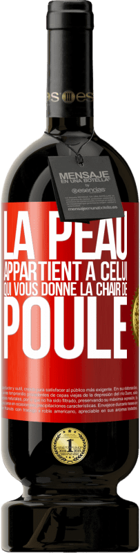 49,95 € Envoi gratuit | Vin rouge Édition Premium MBS® Réserve La peau appartient à celui qui vous donne la chair de poule Étiquette Rouge. Étiquette personnalisable Réserve 12 Mois Récolte 2015 Tempranillo