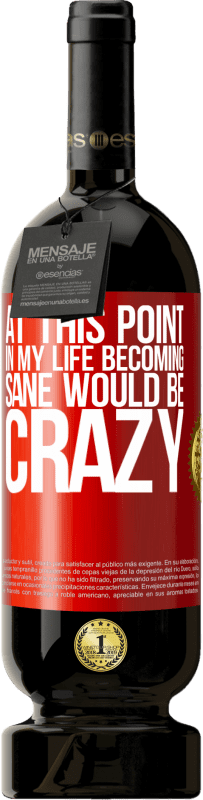 49,95 € 免费送货 | 红酒 高级版 MBS® 预订 在这一点上，我的生活变得神智清醒将是疯狂的 红色标签. 可自定义的标签 预订 12 个月 收成 2016 Tempranillo