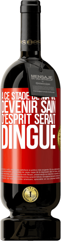 49,95 € Envoi gratuit | Vin rouge Édition Premium MBS® Réserve À ce stade de ma vie devenir sain d'esprit serait dingue Étiquette Rouge. Étiquette personnalisable Réserve 12 Mois Récolte 2016 Tempranillo