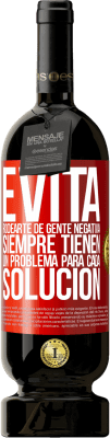 49,95 € Envío gratis | Vino Tinto Edición Premium MBS® Reserva Evita rodearte de gente negativa. Siempre tienen un problema para cada solución Etiqueta Roja. Etiqueta personalizable Reserva 12 Meses Cosecha 2015 Tempranillo