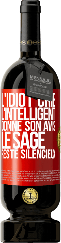 49,95 € Envoi gratuit | Vin rouge Édition Premium MBS® Réserve L'idiot crie, l'intelligent donne son avis, le sage reste silencieux Étiquette Rouge. Étiquette personnalisable Réserve 12 Mois Récolte 2015 Tempranillo