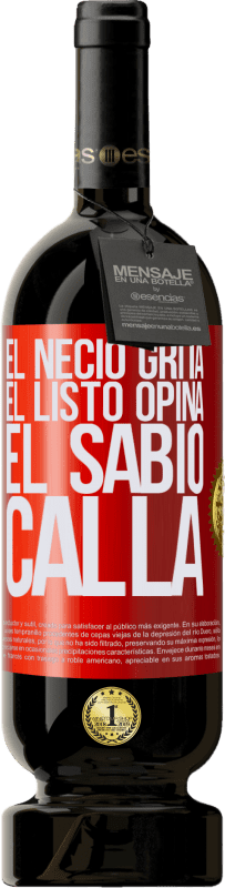 49,95 € Envío gratis | Vino Tinto Edición Premium MBS® Reserva El necio grita, el listo opina, el sabio calla Etiqueta Roja. Etiqueta personalizable Reserva 12 Meses Cosecha 2015 Tempranillo