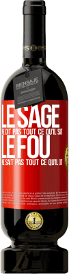 49,95 € Envoi gratuit | Vin rouge Édition Premium MBS® Réserve Le sage ne dit pas tout ce qu'il sait, le fou ne sait pas tout ce qu'il dit Étiquette Rouge. Étiquette personnalisable Réserve 12 Mois Récolte 2015 Tempranillo