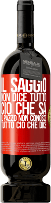 49,95 € Spedizione Gratuita | Vino rosso Edizione Premium MBS® Riserva Il saggio non dice tutto ciò che sa, il pazzo non conosce tutto ciò che dice Etichetta Rossa. Etichetta personalizzabile Riserva 12 Mesi Raccogliere 2015 Tempranillo