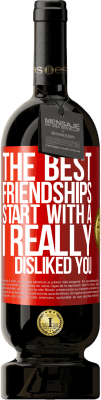 49,95 € Free Shipping | Red Wine Premium Edition MBS® Reserve The best friendships start with a I really disliked you Red Label. Customizable label Reserve 12 Months Harvest 2014 Tempranillo