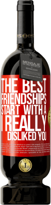 49,95 € Free Shipping | Red Wine Premium Edition MBS® Reserve The best friendships start with a I really disliked you Red Label. Customizable label Reserve 12 Months Harvest 2015 Tempranillo