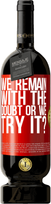 49,95 € 送料無料 | 赤ワイン プレミアム版 MBS® 予約する 私たちは疑念を抱いていますか、それとも試しますか？ 赤いタグ. カスタマイズ可能なラベル 予約する 12 月 収穫 2015 Tempranillo