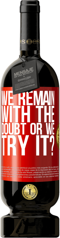 49,95 € 免费送货 | 红酒 高级版 MBS® 预订 我们仍然怀疑还是尝试？ 红色标签. 可自定义的标签 预订 12 个月 收成 2016 Tempranillo