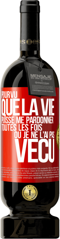 49,95 € Envoi gratuit | Vin rouge Édition Premium MBS® Réserve Pourvu que la vie puisse me pardonner toutes les fois où je ne l'ai pas vécu Étiquette Rouge. Étiquette personnalisable Réserve 12 Mois Récolte 2015 Tempranillo