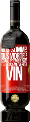 49,95 € Envoi gratuit | Vin rouge Édition Premium MBS® Réserve Nous sommes tous mortels jusqu'au premier baiser et le deuxième verre de vin Étiquette Rouge. Étiquette personnalisable Réserve 12 Mois Récolte 2015 Tempranillo