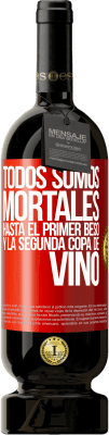 49,95 € Envío gratis | Vino Tinto Edición Premium MBS® Reserva Todos somos mortales hasta el primer beso y la segunda copa de vino Etiqueta Roja. Etiqueta personalizable Reserva 12 Meses Cosecha 2015 Tempranillo