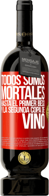 49,95 € Envío gratis | Vino Tinto Edición Premium MBS® Reserva Todos somos mortales hasta el primer beso y la segunda copa de vino Etiqueta Roja. Etiqueta personalizable Reserva 12 Meses Cosecha 2016 Tempranillo