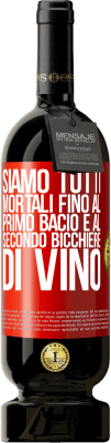 49,95 € Spedizione Gratuita | Vino rosso Edizione Premium MBS® Riserva Siamo tutti mortali fino al primo bacio e al secondo bicchiere di vino Etichetta Rossa. Etichetta personalizzabile Riserva 12 Mesi Raccogliere 2015 Tempranillo