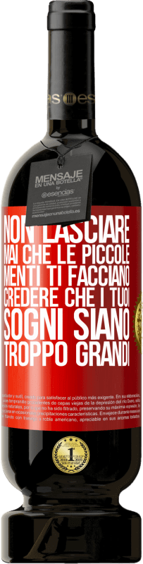 49,95 € Spedizione Gratuita | Vino rosso Edizione Premium MBS® Riserva Non lasciare mai che le piccole menti ti facciano credere che i tuoi sogni siano troppo grandi Etichetta Rossa. Etichetta personalizzabile Riserva 12 Mesi Raccogliere 2015 Tempranillo