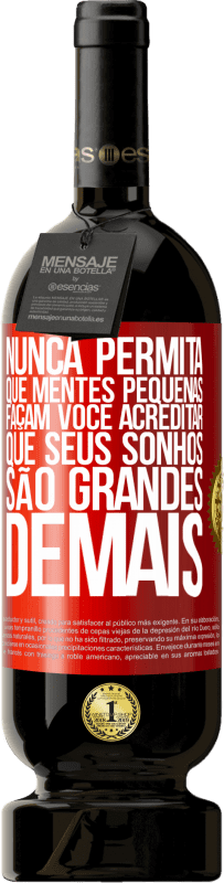 49,95 € Envio grátis | Vinho tinto Edição Premium MBS® Reserva Nunca permita que mentes pequenas façam você acreditar que seus sonhos são grandes demais Etiqueta Vermelha. Etiqueta personalizável Reserva 12 Meses Colheita 2015 Tempranillo