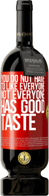 49,95 € 免费送货 | 红酒 高级版 MBS® 预订 您不必喜欢所有人。并非每个人都有品位 红色标签. 可自定义的标签 预订 12 个月 收成 2016 Tempranillo
