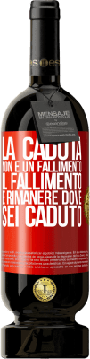 49,95 € Spedizione Gratuita | Vino rosso Edizione Premium MBS® Riserva La caduta non è un fallimento. Il fallimento è rimanere dove sei caduto Etichetta Rossa. Etichetta personalizzabile Riserva 12 Mesi Raccogliere 2015 Tempranillo