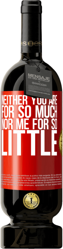 49,95 € 免费送货 | 红酒 高级版 MBS® 预订 你既不是那么多，我也不是那么少 红色标签. 可自定义的标签 预订 12 个月 收成 2015 Tempranillo