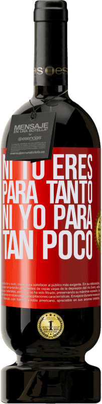 49,95 € Envío gratis | Vino Tinto Edición Premium MBS® Reserva Ni tú eres para tanto, ni yo para tan poco Etiqueta Roja. Etiqueta personalizable Reserva 12 Meses Cosecha 2015 Tempranillo