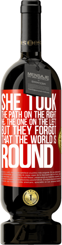 49,95 € 送料無料 | 赤ワイン プレミアム版 MBS® 予約する 彼女は右側の道を歩んだ、彼、左側の道。しかし、彼らは世界が丸いことを忘れていました 赤いタグ. カスタマイズ可能なラベル 予約する 12 月 収穫 2016 Tempranillo