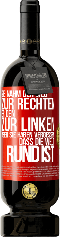 49,95 € Kostenloser Versand | Rotwein Premium Ausgabe MBS® Reserve Sie nahm den Weg zur Rechten, er den zur Linken. Aber sie haben vergessen, dass die Welt rund ist Rote Markierung. Anpassbares Etikett Reserve 12 Monate Ernte 2015 Tempranillo