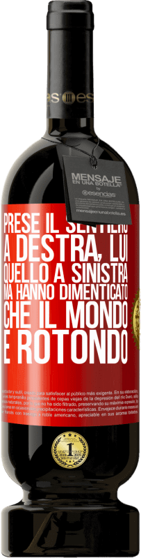 49,95 € Spedizione Gratuita | Vino rosso Edizione Premium MBS® Riserva Prese il sentiero a destra, lui, quello a sinistra. Ma hanno dimenticato che il mondo è rotondo Etichetta Rossa. Etichetta personalizzabile Riserva 12 Mesi Raccogliere 2015 Tempranillo