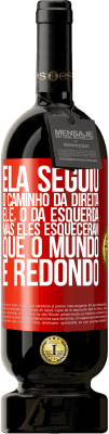 49,95 € Envio grátis | Vinho tinto Edição Premium MBS® Reserva Ela seguiu o caminho da direita, ele, o da esquerda. Mas eles esqueceram que o mundo é redondo Etiqueta Vermelha. Etiqueta personalizável Reserva 12 Meses Colheita 2016 Tempranillo