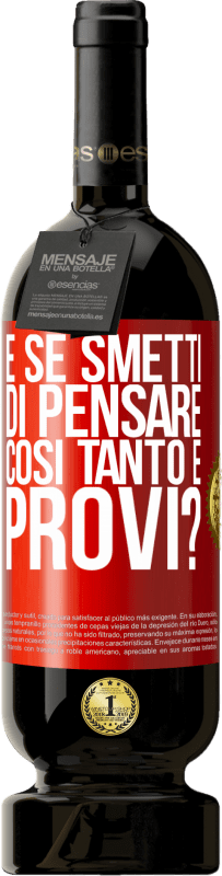 49,95 € Spedizione Gratuita | Vino rosso Edizione Premium MBS® Riserva e se smetti di pensare così tanto e provi? Etichetta Rossa. Etichetta personalizzabile Riserva 12 Mesi Raccogliere 2016 Tempranillo