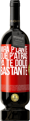 49,95 € 免费送货 | 红酒 高级版 MBS® 预订 Mira p'lante que p'atrás ya te dolió bastante 红色标签. 可自定义的标签 预订 12 个月 收成 2014 Tempranillo