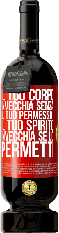 49,95 € Spedizione Gratuita | Vino rosso Edizione Premium MBS® Riserva Il tuo corpo invecchia senza il tuo permesso ... Il tuo spirito invecchia se lo permetti Etichetta Rossa. Etichetta personalizzabile Riserva 12 Mesi Raccogliere 2015 Tempranillo