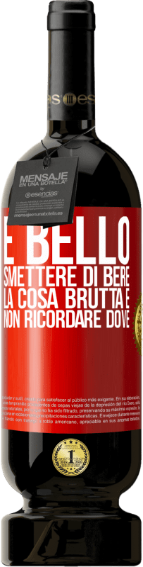 49,95 € Spedizione Gratuita | Vino rosso Edizione Premium MBS® Riserva È bello smettere di bere, la cosa brutta è non ricordare dove Etichetta Rossa. Etichetta personalizzabile Riserva 12 Mesi Raccogliere 2015 Tempranillo