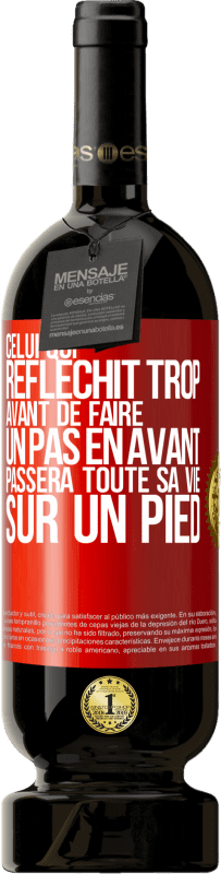 49,95 € Envoi gratuit | Vin rouge Édition Premium MBS® Réserve Celui qui réfléchit trop avant de faire un pas en avant passera toute sa vie sur un pied Étiquette Rouge. Étiquette personnalisable Réserve 12 Mois Récolte 2015 Tempranillo