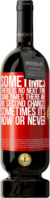 49,95 € Free Shipping | Red Wine Premium Edition MBS® Reserve Sometimes there is no next time. Sometimes there are no second chances. Sometimes it's now or never Red Label. Customizable label Reserve 12 Months Harvest 2016 Tempranillo