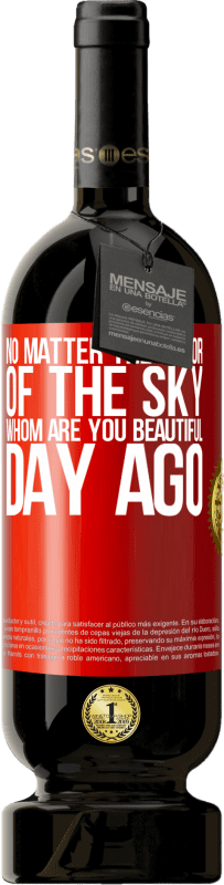 49,95 € 送料無料 | 赤ワイン プレミアム版 MBS® 予約する 空の色は重要ではありません。誰があなたの一日を美しくしますか 赤いタグ. カスタマイズ可能なラベル 予約する 12 月 収穫 2014 Tempranillo