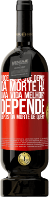49,95 € Envio grátis | Vinho tinto Edição Premium MBS® Reserva você acha que depois da morte há uma vida melhor? Depende, depois da morte de quem? Etiqueta Vermelha. Etiqueta personalizável Reserva 12 Meses Colheita 2016 Tempranillo