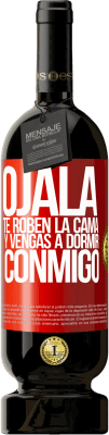 49,95 € Envío gratis | Vino Tinto Edición Premium MBS® Reserva Ojalá te roben la cama y vengas a dormir conmigo Etiqueta Roja. Etiqueta personalizable Reserva 12 Meses Cosecha 2016 Tempranillo