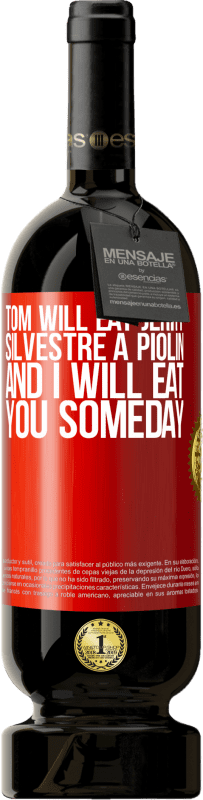 39,95 € Free Shipping | Red Wine Premium Edition MBS® Reserva Tom will eat Jerry, Silvestre a Piolin, and I will eat you someday Red Label. Customizable label Reserva 12 Months Harvest 2015 Tempranillo