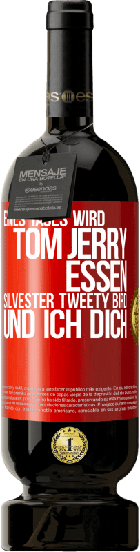 49,95 € Kostenloser Versand | Rotwein Premium Ausgabe MBS® Reserve Eines Tages wird Tom Jerry essen, Silvester Tweety Bird, und ich dich Rote Markierung. Anpassbares Etikett Reserve 12 Monate Ernte 2015 Tempranillo