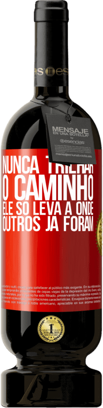 49,95 € Envio grátis | Vinho tinto Edição Premium MBS® Reserva Nunca trilhar o caminho, ele só leva a onde outros já foram Etiqueta Vermelha. Etiqueta personalizável Reserva 12 Meses Colheita 2015 Tempranillo