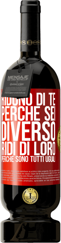 49,95 € Spedizione Gratuita | Vino rosso Edizione Premium MBS® Riserva Ridono di te perché sei diverso. Ridi di loro, perché sono tutti uguali Etichetta Rossa. Etichetta personalizzabile Riserva 12 Mesi Raccogliere 2015 Tempranillo