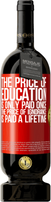 49,95 € Free Shipping | Red Wine Premium Edition MBS® Reserve The price of education is only paid once. The price of ignorance is paid a lifetime Red Label. Customizable label Reserve 12 Months Harvest 2016 Tempranillo