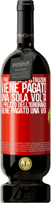 49,95 € Spedizione Gratuita | Vino rosso Edizione Premium MBS® Riserva Il prezzo dell'istruzione viene pagato una sola volta. Il prezzo dell'ignoranza viene pagato una vita Etichetta Rossa. Etichetta personalizzabile Riserva 12 Mesi Raccogliere 2016 Tempranillo