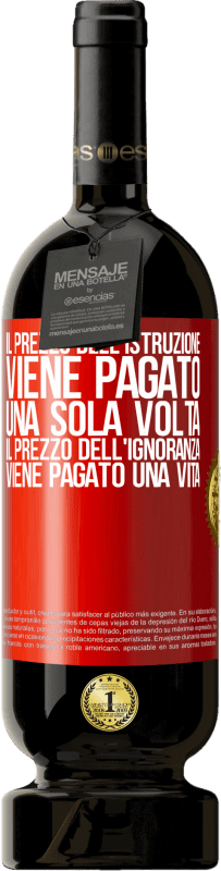 49,95 € Spedizione Gratuita | Vino rosso Edizione Premium MBS® Riserva Il prezzo dell'istruzione viene pagato una sola volta. Il prezzo dell'ignoranza viene pagato una vita Etichetta Rossa. Etichetta personalizzabile Riserva 12 Mesi Raccogliere 2015 Tempranillo