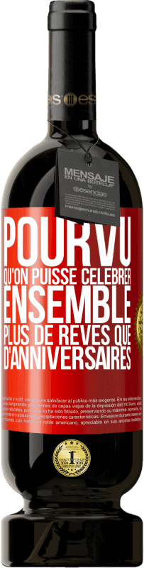 49,95 € Envoi gratuit | Vin rouge Édition Premium MBS® Réserve Pourvu qu'on puisse célébrer ensemble plus de rêves que d'anniversaires Étiquette Rouge. Étiquette personnalisable Réserve 12 Mois Récolte 2015 Tempranillo