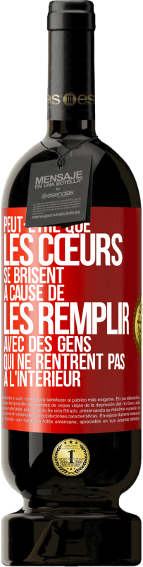 49,95 € Envoi gratuit | Vin rouge Édition Premium MBS® Réserve Peut-être que les cœurs se brisent à cause de les remplir avec des gens qui ne rentrent pas à l'intérieur Étiquette Rouge. Étiquette personnalisable Réserve 12 Mois Récolte 2015 Tempranillo