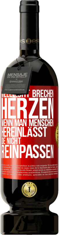 49,95 € Kostenloser Versand | Rotwein Premium Ausgabe MBS® Reserve Vielleicht brechen Herzen, wenn man Menschen hereinlässt, die nicht reinpassen Rote Markierung. Anpassbares Etikett Reserve 12 Monate Ernte 2015 Tempranillo