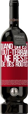 49,95 € Envoi gratuit | Vin rouge Édition Premium MBS® Réserve Quand on est tout-terrain, il ne reste que des routes Étiquette Rouge. Étiquette personnalisable Réserve 12 Mois Récolte 2015 Tempranillo