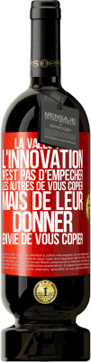 49,95 € Envoi gratuit | Vin rouge Édition Premium MBS® Réserve La valeur de l'innovation n'est pas d' empêcher les autres de vous copier, mais de leur donner envie de vous copier Étiquette Rouge. Étiquette personnalisable Réserve 12 Mois Récolte 2014 Tempranillo