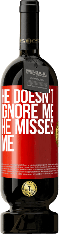 49,95 € Free Shipping | Red Wine Premium Edition MBS® Reserve He doesn't ignore me, he misses me Red Label. Customizable label Reserve 12 Months Harvest 2014 Tempranillo
